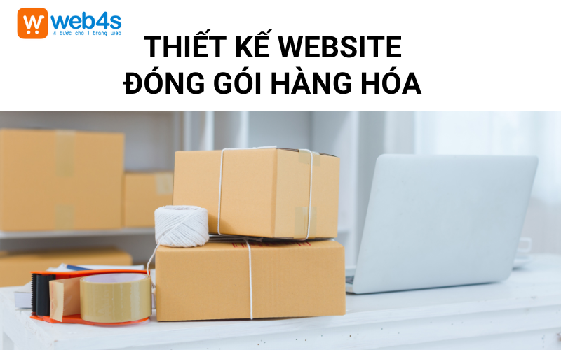 Thiết kế Website Đóng gói Hàng hóa tại Hà Nội | Web4s 