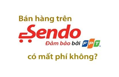 Đăng ký bán hàng trên Sendo có mất phí không?