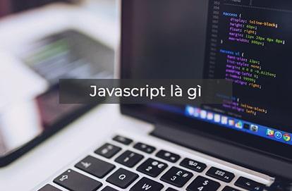 JavaScript là gì - Tìm hiểu về ngôn ngữ lập trình JavaScript