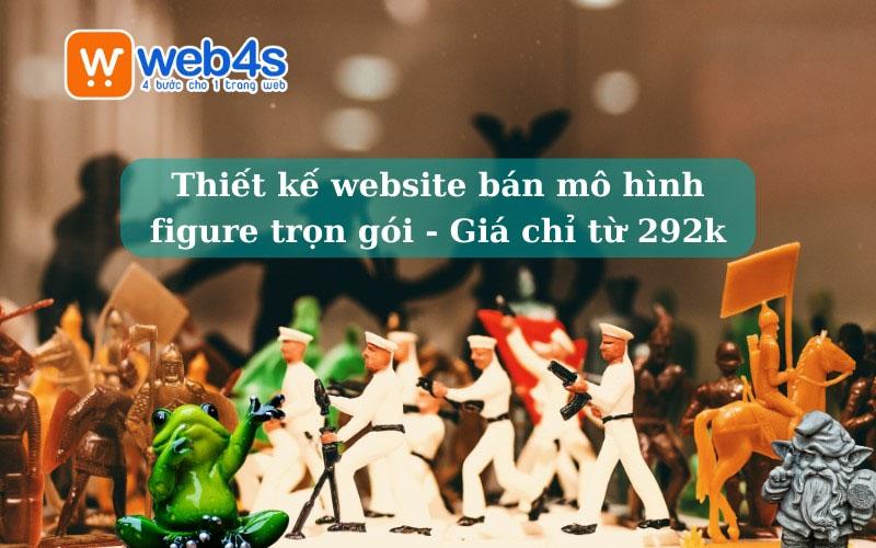 Thiết kế website bán mô hình figure trọn gói - Giá chỉ từ 292k