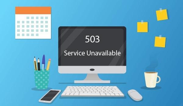 Lỗi 503 service unavailable là gì - Nguyên nhân và cách sửa lỗi 503 nhanh nhất