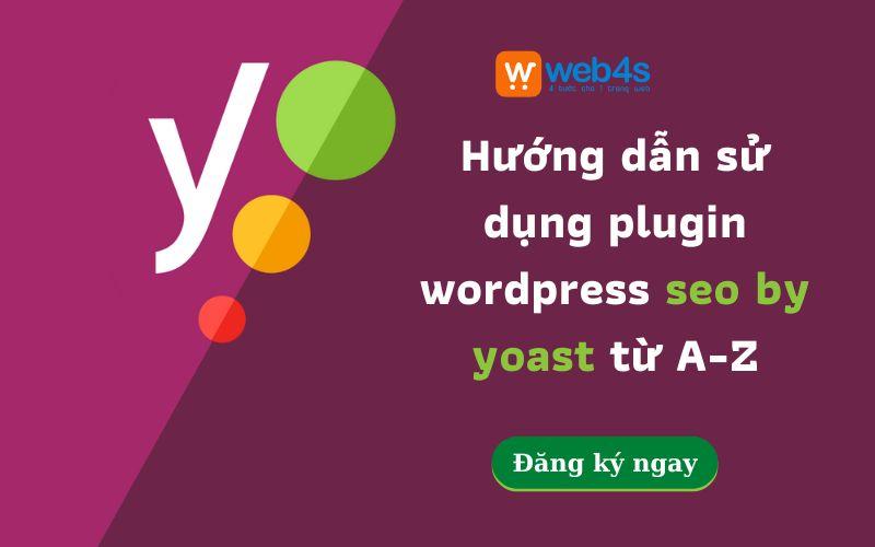 [Web4s] hướng dẫn sử dụng plugin wordpress seo by yoast hiệu quả