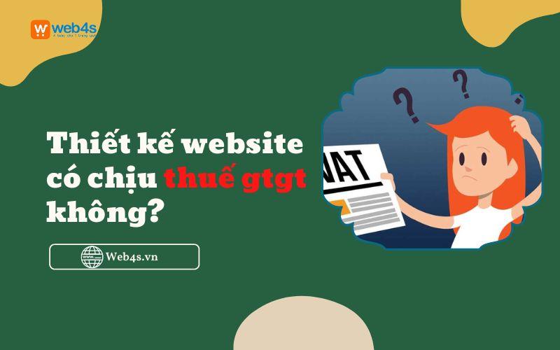 [Web4s] Thiết kế website có chịu thuế gtgt không? 