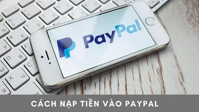Paypal có an toàn không - cách nạp tiền vào PayPal