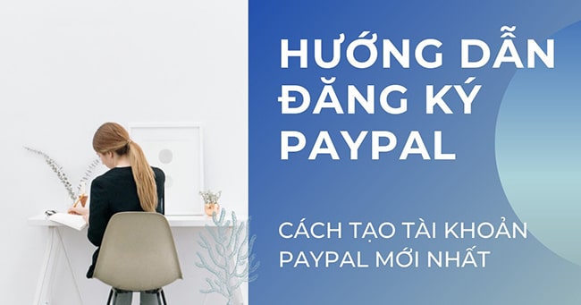 Cách đăng ký PayPal đơn giản, nhanh gọn