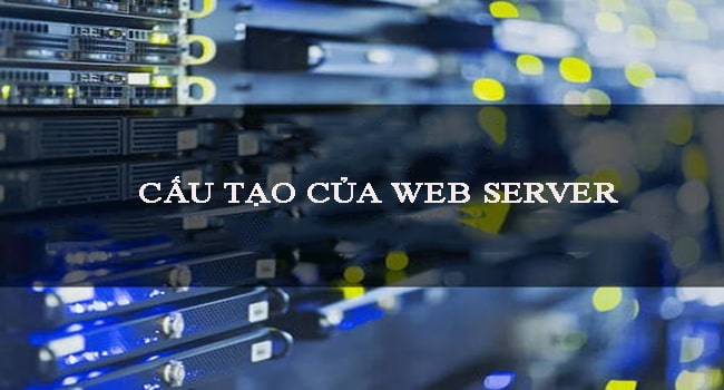 Cấu tạo của web server là gì?